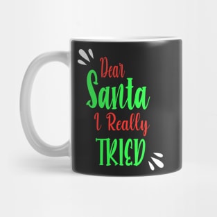 Dear Santa I really Tried - Perfect Christmas Gift For Mug